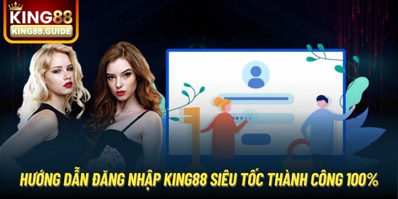 Tất Tần Tật Về Đăng Nhập king88 – Hướng Dẫn Từ A Đến Z
